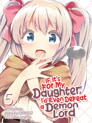 cover image of If It's for My Daughter, I'd Even Defeat a Demon Lord, Volume 5